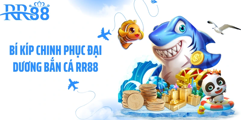 Bí kíp chinh phục đại dương bắn cá RR88