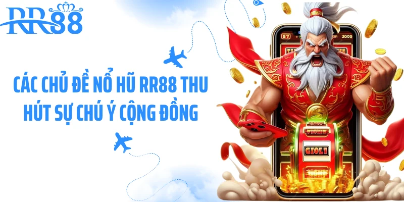 Các chủ đề nổ hũ RR88 thu hút sự chú ý cộng đồng