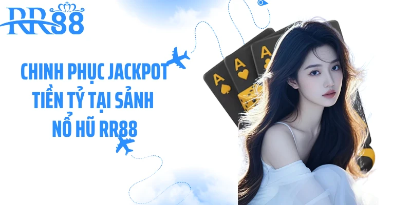 Chinh phục jackpot tiền tỷ tại sảnh nổ hũ RR88