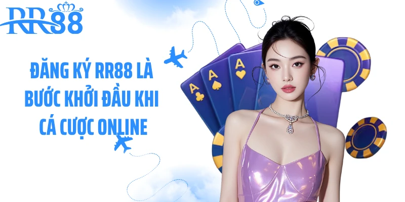 Đăng ký RR88 là bước khởi đầu khi cá cược online