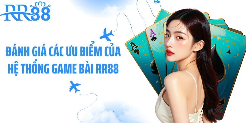 Đánh giá các ưu điểm của hệ thống game bài RR88