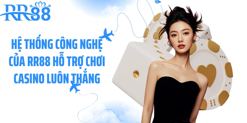 Hệ thống công nghệ của RR88 hỗ trợ chơi casino luôn thắng