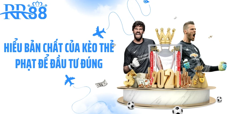 Hiểu bản chất của kèo thẻ phạt để đầu tư đúng