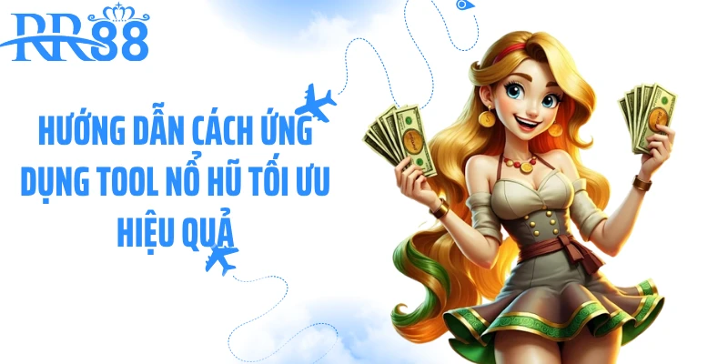 Hướng dẫn cách ứng dụng tool nổ hũ tối ưu hiệu quả
