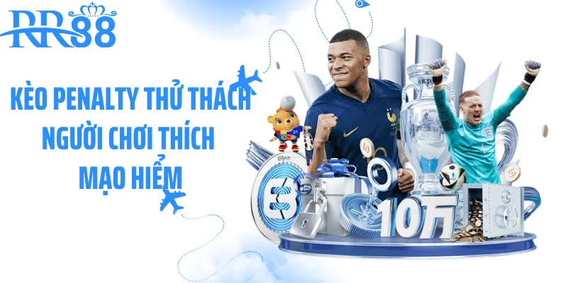 Kèo penalty thử thách người chơi thích mạo hiểm