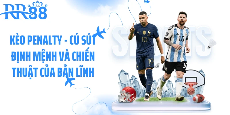 Kèo Penalty - Cú Sút Định Mệnh Và Chiến Thuật Của Bản Lĩnh