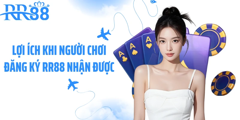 Lợi ích khi người chơi đăng ký RR88 nhận được
