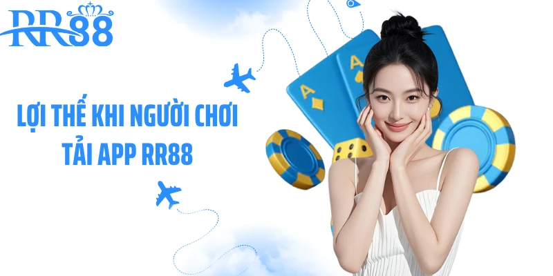 Lợi thế khi người chơi tải app RR88