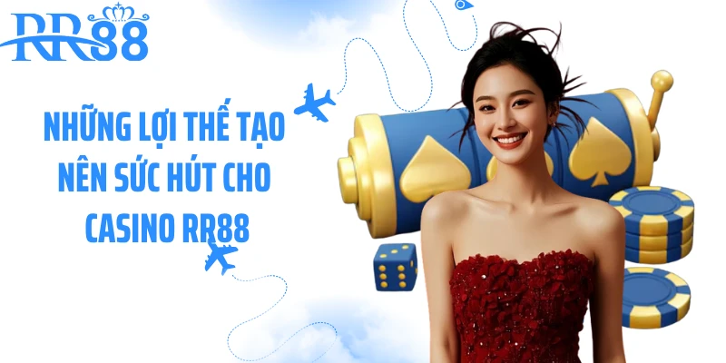 Những lợi thế tạo nên sức hút cho casino RR88