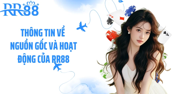 Thông tin về nguồn gốc và hoạt động của RR88