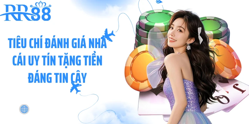 Tiêu chí đánh giá nhà cái uy tín tặng tiền đáng tin cậy